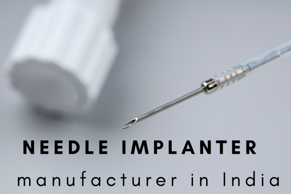 Needle implanter manufacturer in India